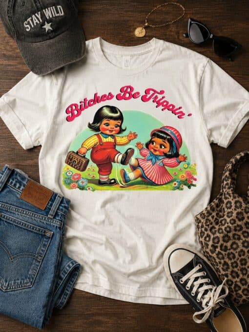 Bitches Be Trippin'